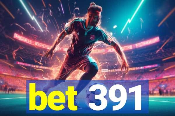 bet 391